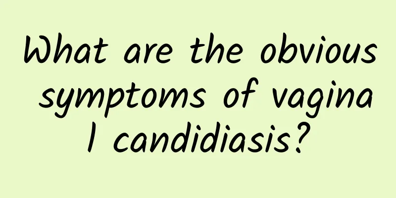 What are the obvious symptoms of vaginal candidiasis?