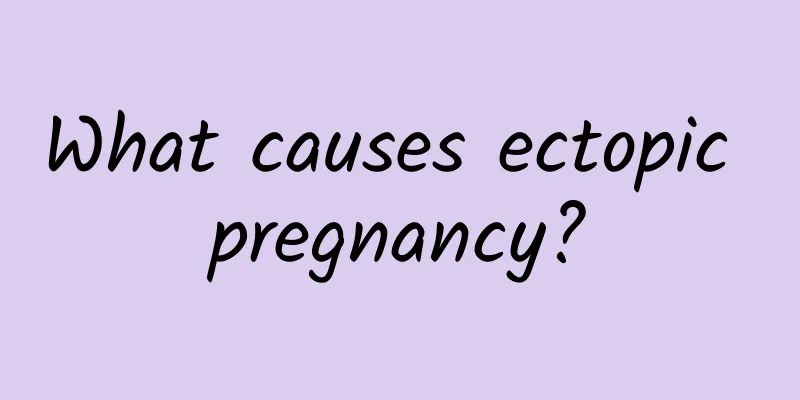 What causes ectopic pregnancy?