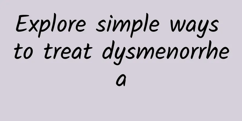 Explore simple ways to treat dysmenorrhea