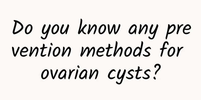 Do you know any prevention methods for ovarian cysts?