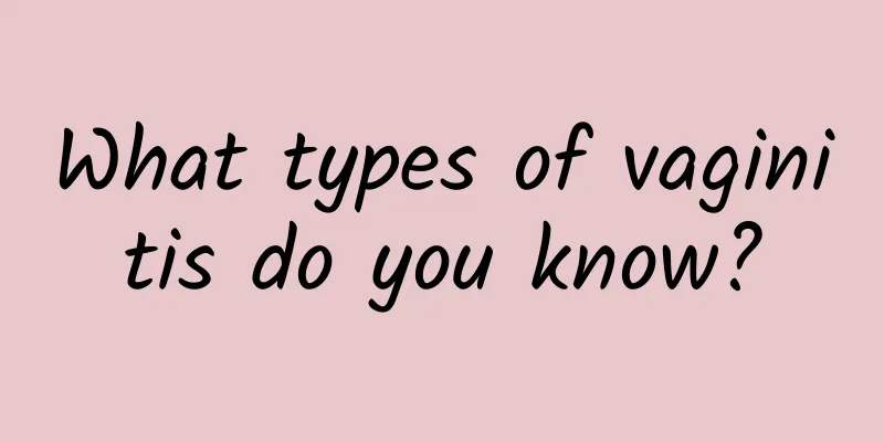 What types of vaginitis do you know?
