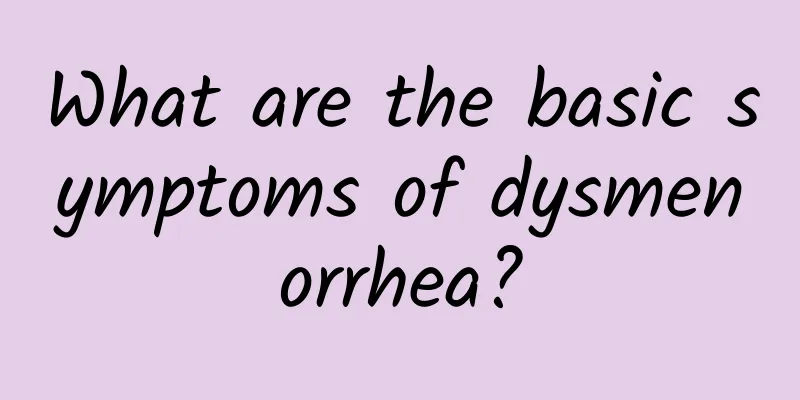 What are the basic symptoms of dysmenorrhea?