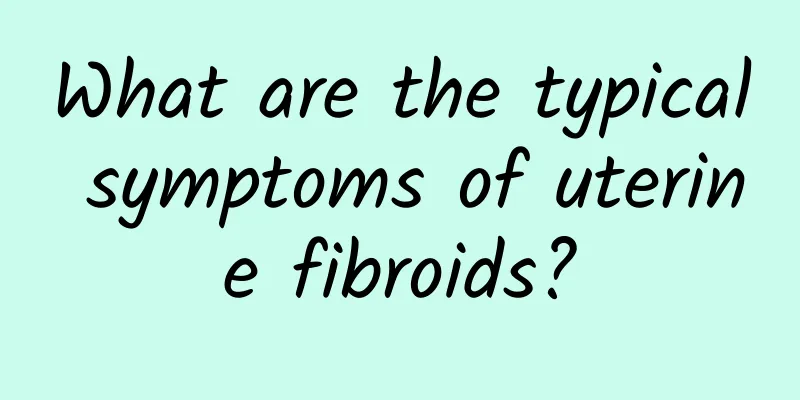 What are the typical symptoms of uterine fibroids?