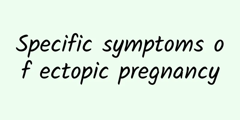 Specific symptoms of ectopic pregnancy