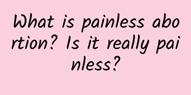 What is painless abortion? Is it really painless?