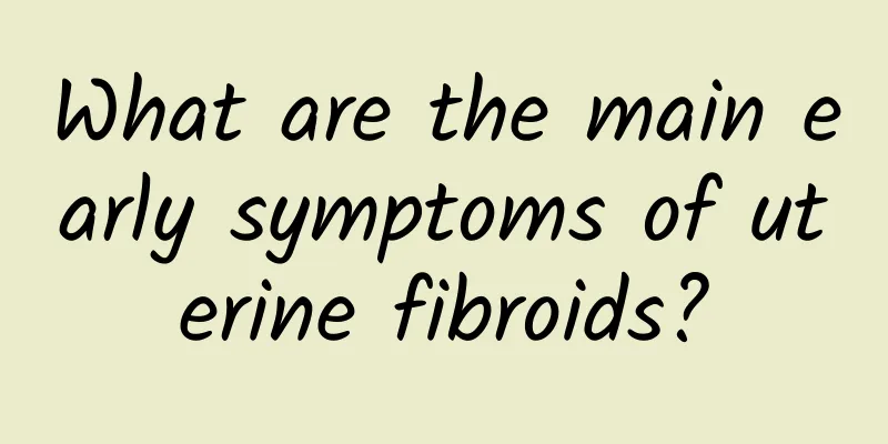 What are the main early symptoms of uterine fibroids?