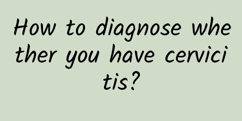 How to diagnose whether you have cervicitis?