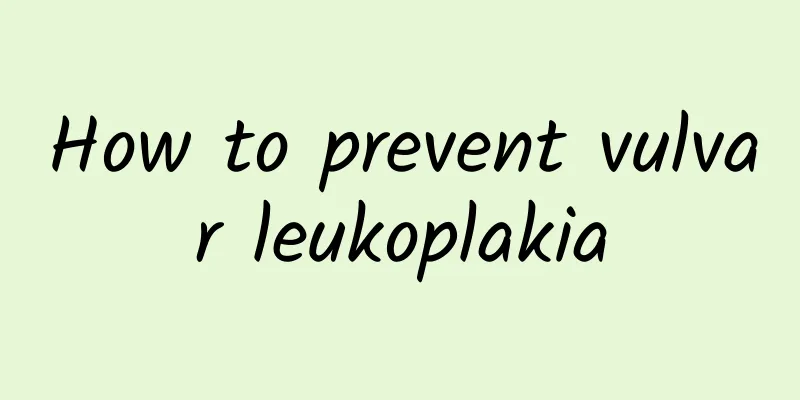 How to prevent vulvar leukoplakia