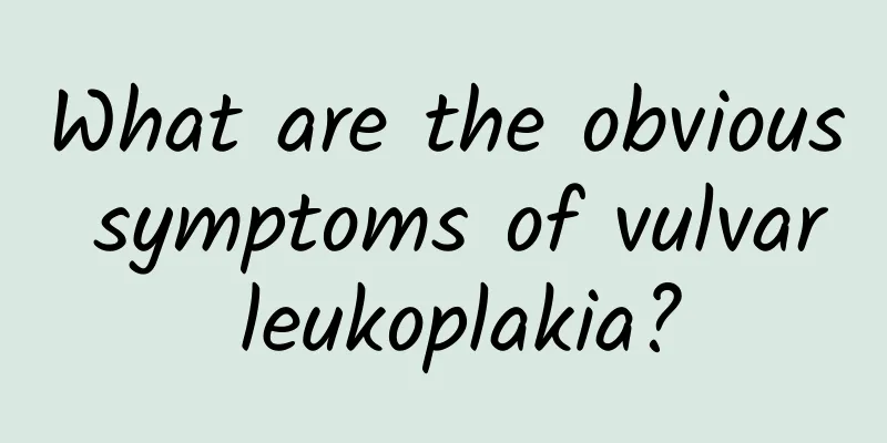 What are the obvious symptoms of vulvar leukoplakia?