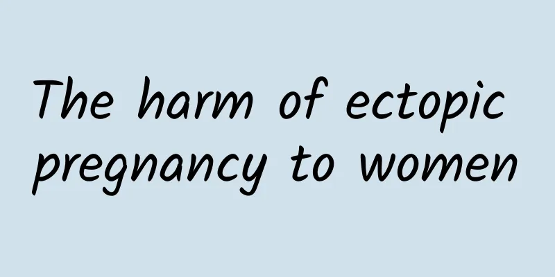 The harm of ectopic pregnancy to women