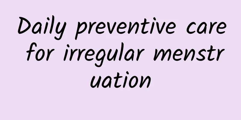 Daily preventive care for irregular menstruation