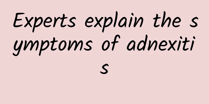 Experts explain the symptoms of adnexitis