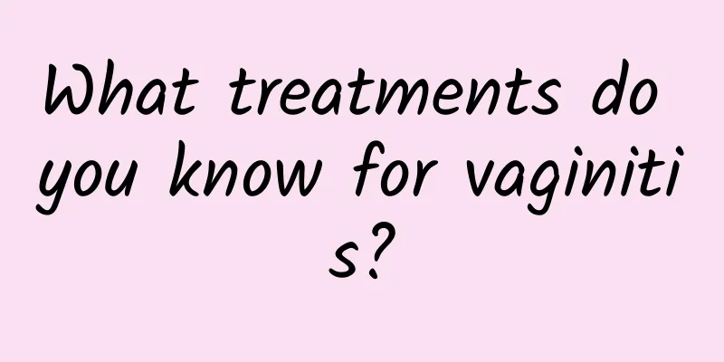 What treatments do you know for vaginitis?