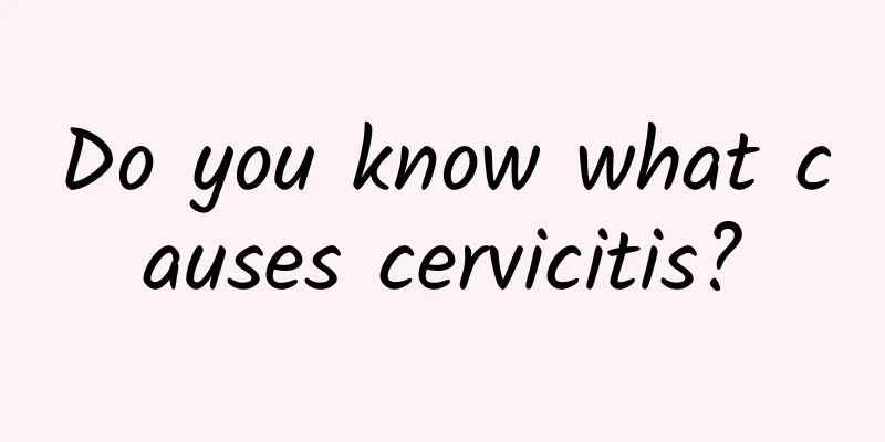 Do you know what causes cervicitis?