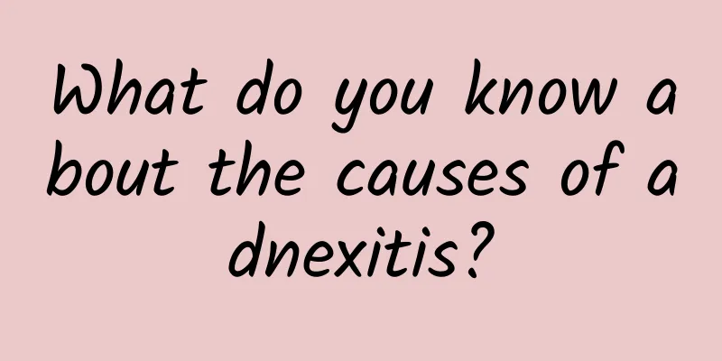What do you know about the causes of adnexitis?