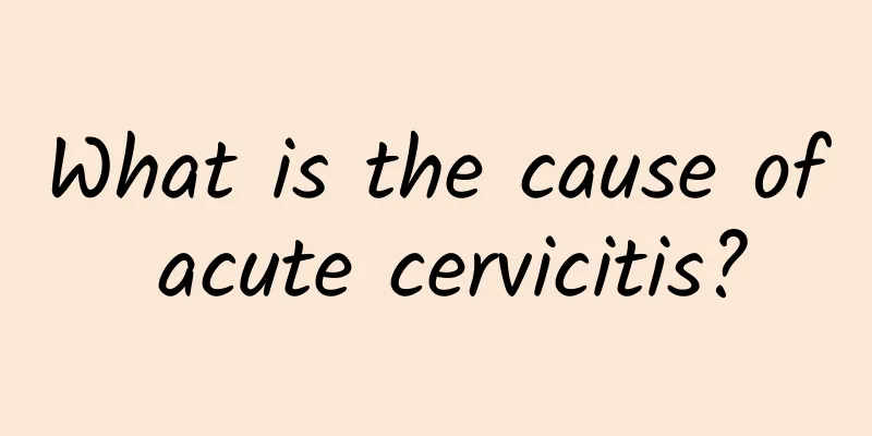What is the cause of acute cervicitis?