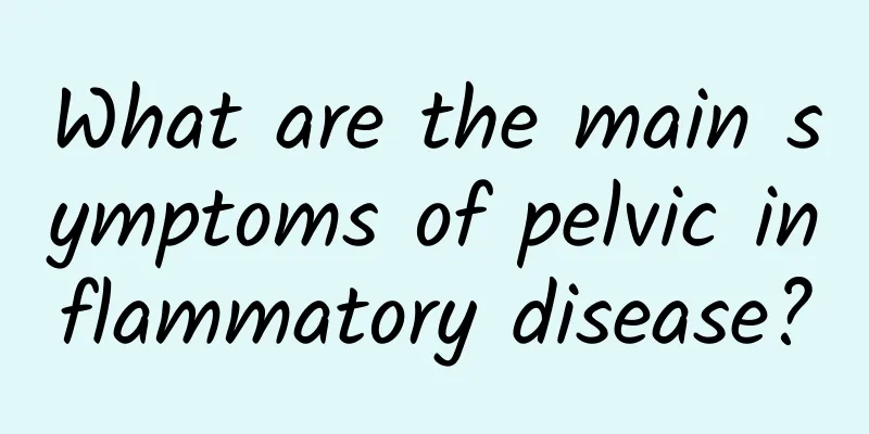 What are the main symptoms of pelvic inflammatory disease?