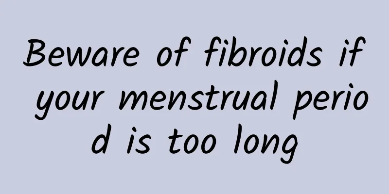 Beware of fibroids if your menstrual period is too long
