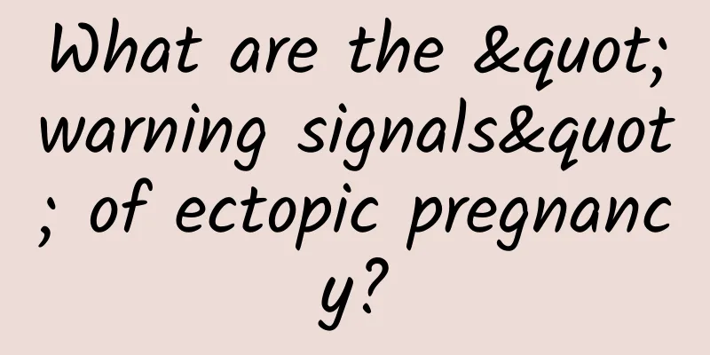 What are the "warning signals" of ectopic pregnancy?