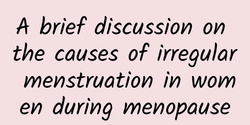 A brief discussion on the causes of irregular menstruation in women during menopause