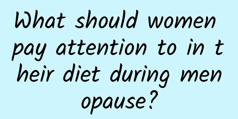 What should women pay attention to in their diet during menopause?