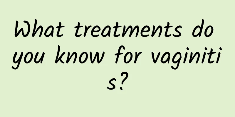 What treatments do you know for vaginitis?
