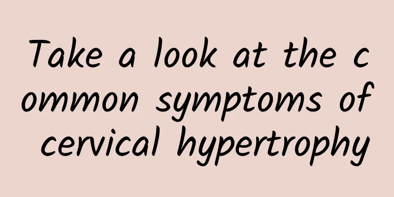Take a look at the common symptoms of cervical hypertrophy