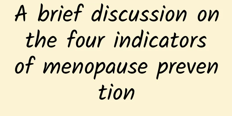 A brief discussion on the four indicators of menopause prevention