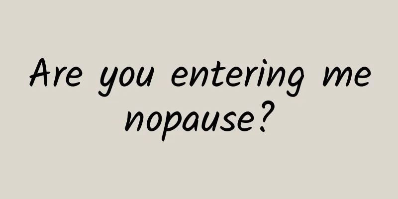 Are you entering menopause?