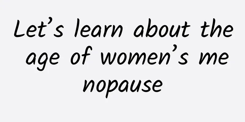 Let’s learn about the age of women’s menopause
