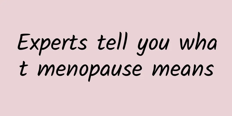 Experts tell you what menopause means