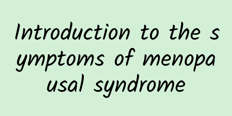 Introduction to the symptoms of menopausal syndrome