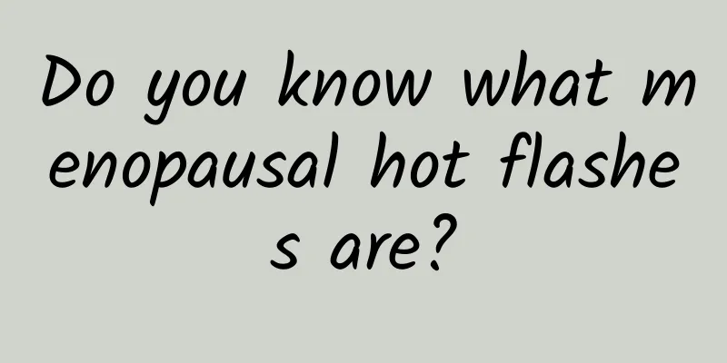 Do you know what menopausal hot flashes are?