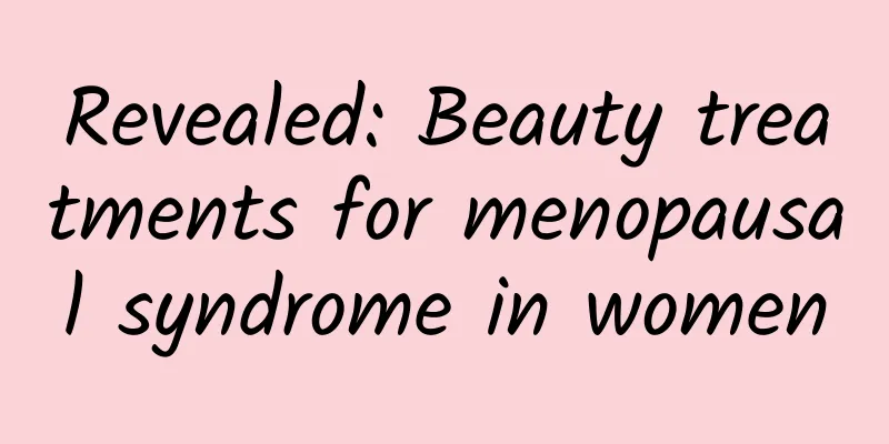 Revealed: Beauty treatments for menopausal syndrome in women