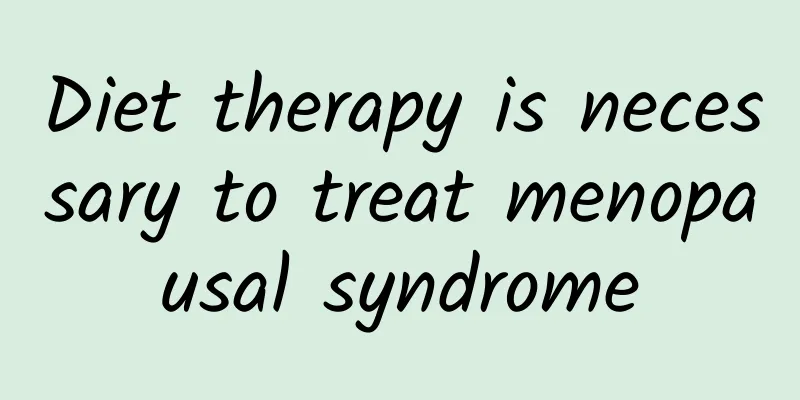 Diet therapy is necessary to treat menopausal syndrome