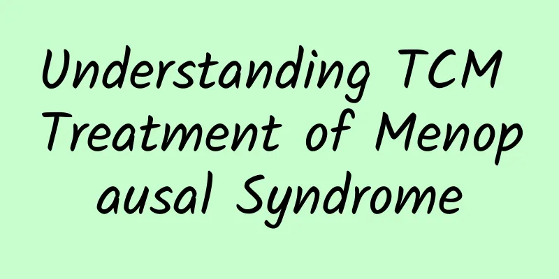 Understanding TCM Treatment of Menopausal Syndrome