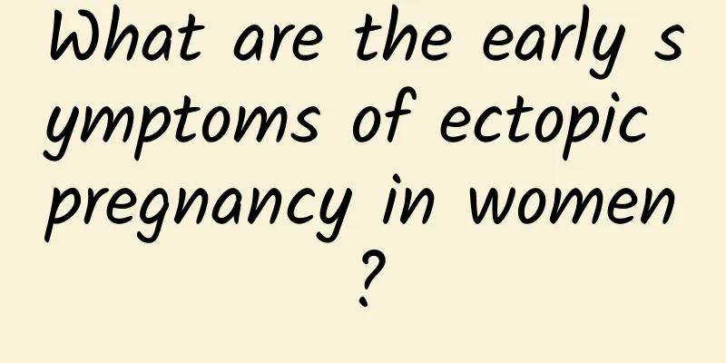 What are the early symptoms of ectopic pregnancy in women?