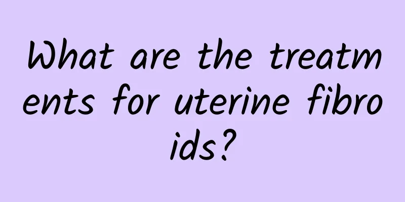 What are the treatments for uterine fibroids?