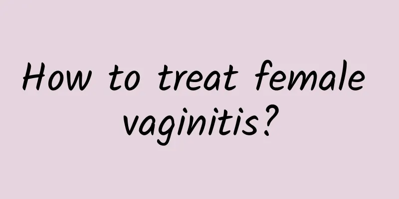 How to treat female vaginitis?