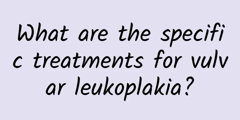 What are the specific treatments for vulvar leukoplakia?