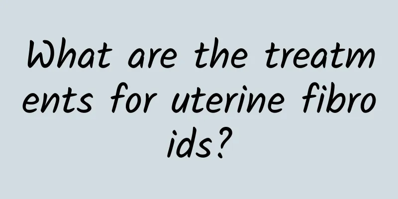 What are the treatments for uterine fibroids?