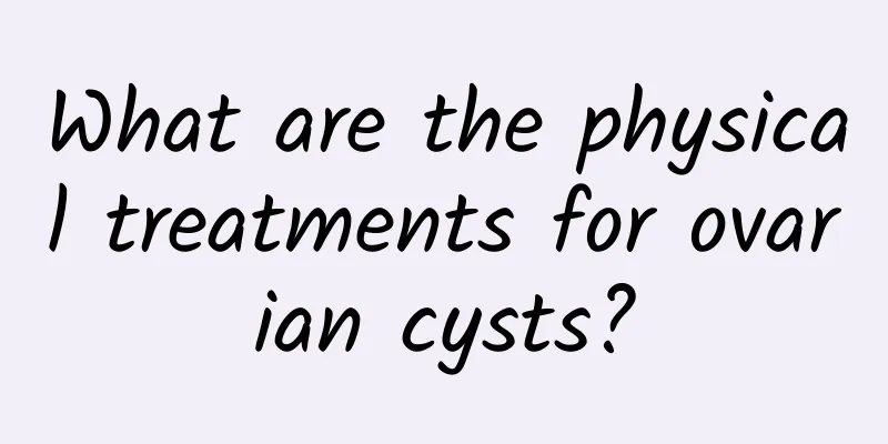 What are the physical treatments for ovarian cysts?