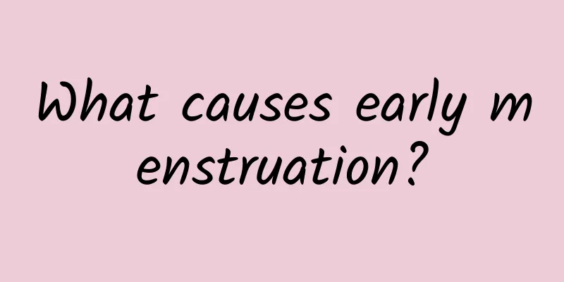 What causes early menstruation?
