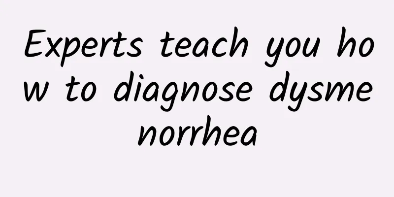 Experts teach you how to diagnose dysmenorrhea