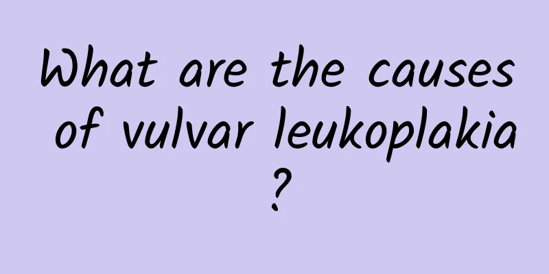 What are the causes of vulvar leukoplakia?