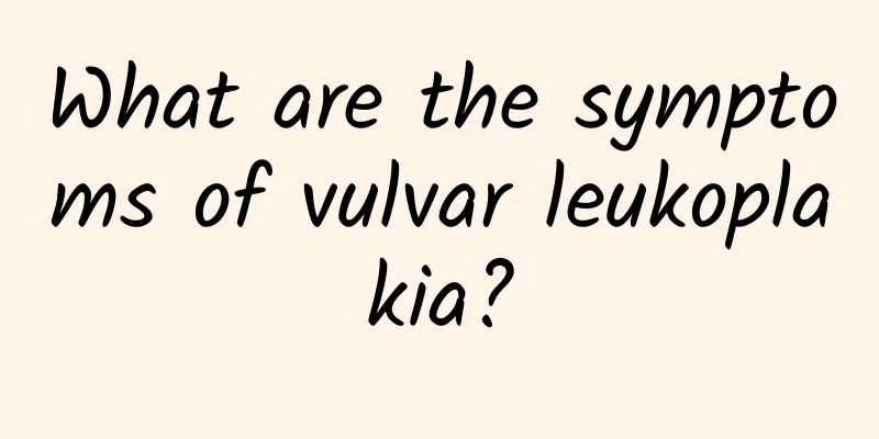 What are the symptoms of vulvar leukoplakia?