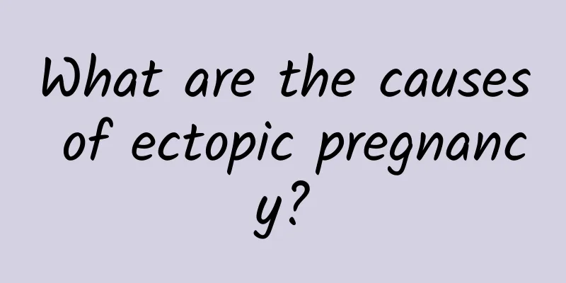 What are the causes of ectopic pregnancy?