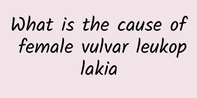 What is the cause of female vulvar leukoplakia
