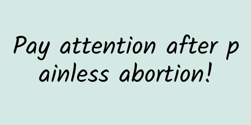 Pay attention after painless abortion!