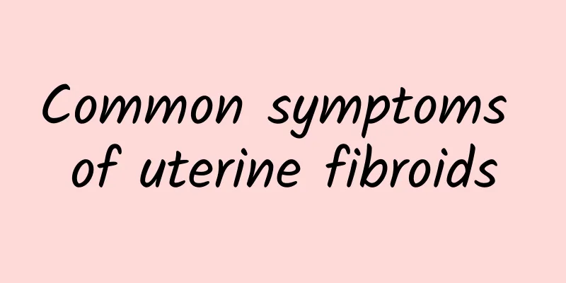 Common symptoms of uterine fibroids